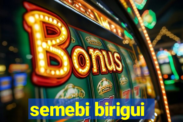 semebi birigui